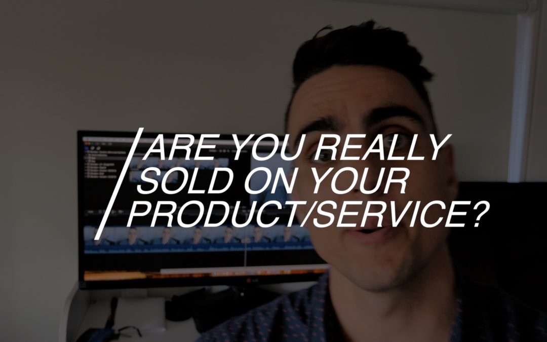 Are You Really Sold On Your Product Or Service?