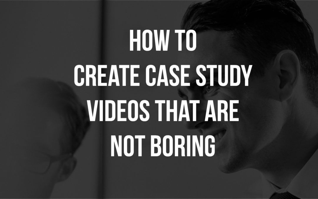 Episode 18. How to Create Case Study Videos That Are Not Boring