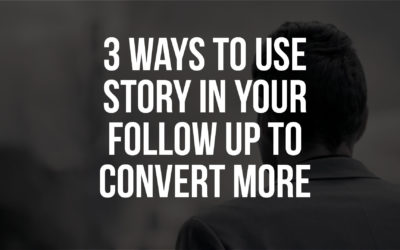 Episode 14. 3 Ways to use Story in your Follow Up to Convert more Deals