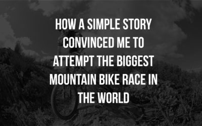 Episode 15. How a simple story convinced me to attempt the biggest Mountain Bike race in the world