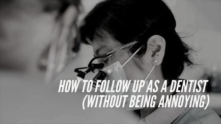 How To Follow Up As A Dentist (Without Being Annoying)