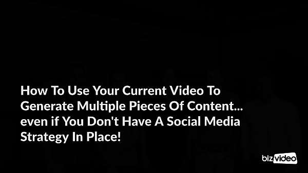 How To Use Your Current Video To Generate Multiple Pieces Of Content