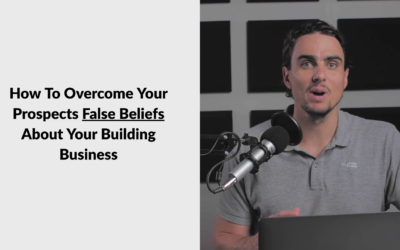 How To Overcome Your Prospects False Beliefs About Your Building Business